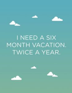 6 months of vacation